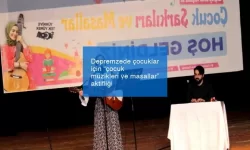 Depremzede çocuklar için “çocuk müzikleri ve masallar” aktifliği