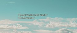 Ekmel Varlık Delili Nedir? Ne Demektir?