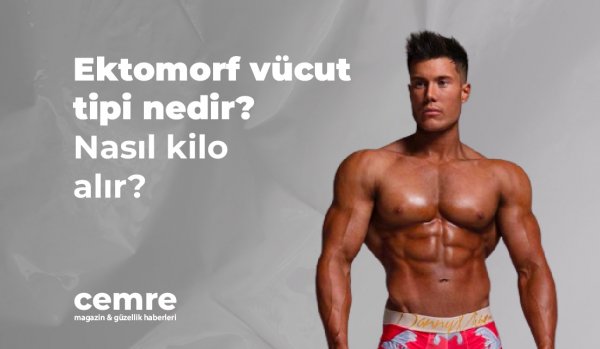 Ektomorf vücut tipi nedir? Nasıl kilo alır?