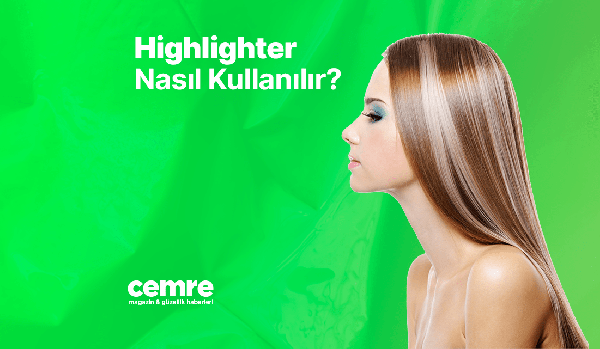 Highlighter Nasıl Kullanılır?