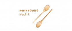 Kaşık Büyüsü Nedir? Kaşık Büyüsü Nasıl Yapılır?