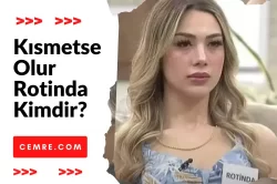 Kısmetse Olur Rotinda Kimdir?