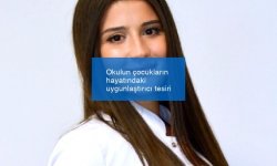 Okulun çocukların hayatındaki uygunlaştırıcı tesiri