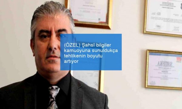 (ÖZEL) Şahsî bilgiler kamuoyuna sunuldukça tehlikenin boyutu artıyor