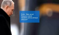 Putin: “Batı evvel Rusya’yı kendi denetimi altına almaya çalışıyor”