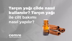 Tarçın yağı cilde nasıl kullanılır? Tarçın yağı ile cilt bakımı nasıl yapılır?