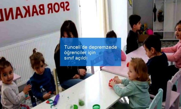 Tunceli’de depremzede öğrenciler için sınıf açıldı