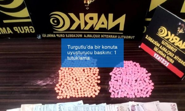 Turgutlu’da bir konuta uyuşturucu baskını: 1 tutuklama
