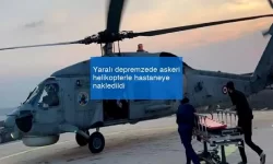 Yaralı depremzede askeri helikopterle hastaneye nakledildi